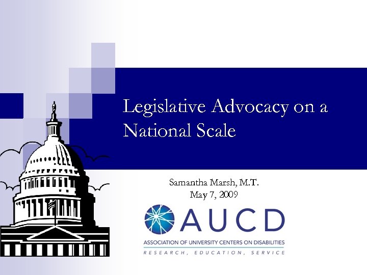 Legislative Advocacy on a National Scale Samantha Marsh, M. T. May 7, 2009 