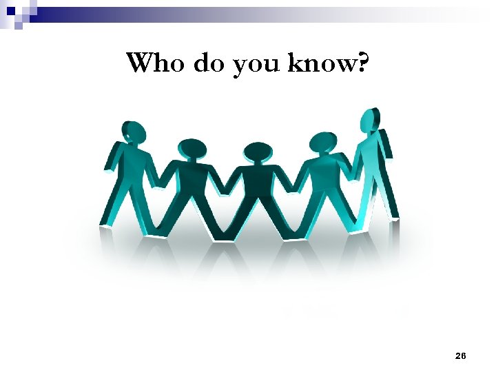 Who do you know? 26 