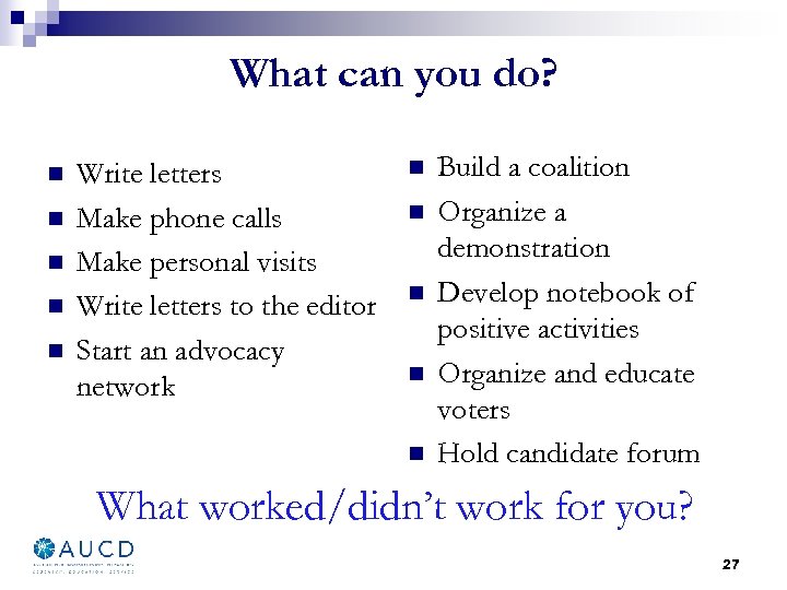 What can you do? n n n Write letters Make phone calls Make personal