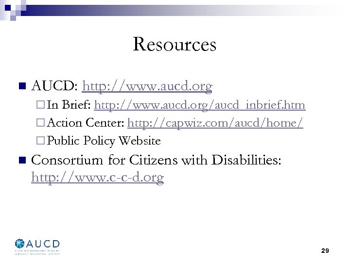 Resources n AUCD: http: //www. aucd. org ¨ In Brief: http: //www. aucd. org/aucd_inbrief.