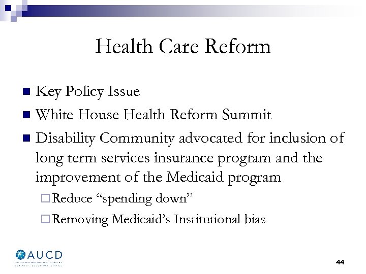 Health Care Reform Key Policy Issue n White House Health Reform Summit n Disability