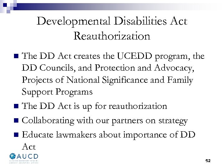 Developmental Disabilities Act Reauthorization The DD Act creates the UCEDD program, the DD Councils,