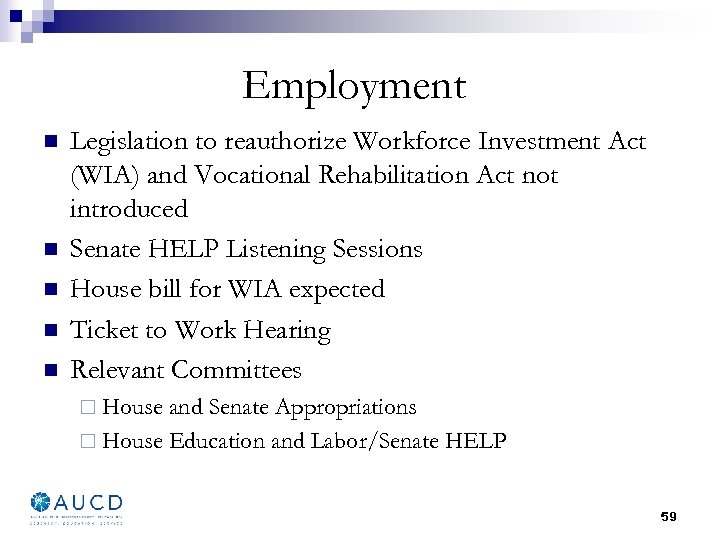 Employment n n n Legislation to reauthorize Workforce Investment Act (WIA) and Vocational Rehabilitation