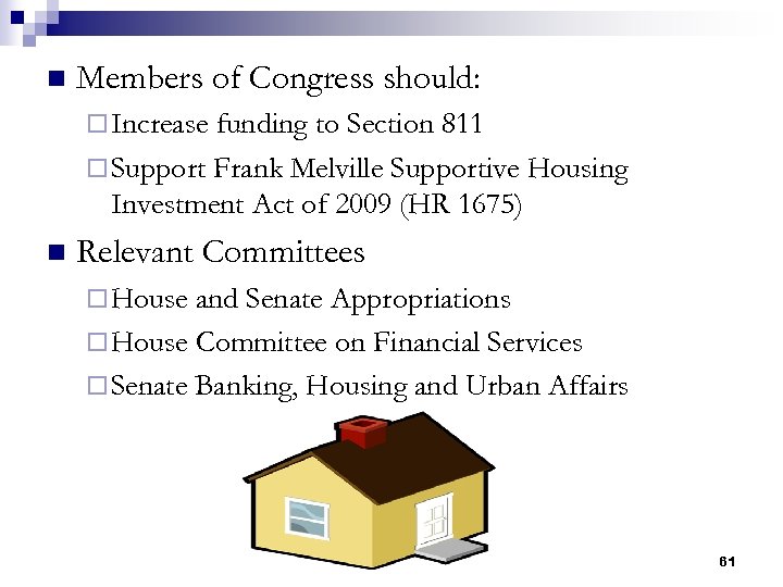 n Members of Congress should: ¨ Increase funding to Section 811 ¨ Support Frank