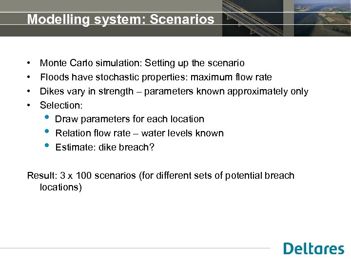 Modelling system: Scenarios • • Monte Carlo simulation: Setting up the scenario Floods have