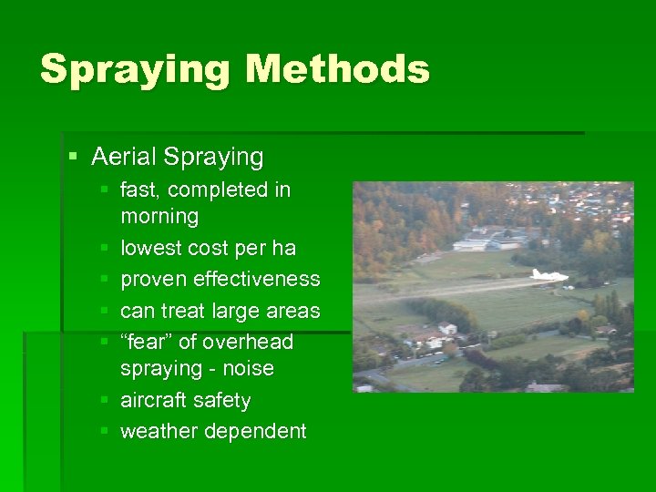 Spraying Methods § Aerial Spraying § fast, completed in morning § lowest cost per