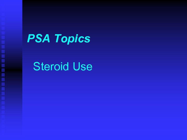 PSA Topics Steroid Use 
