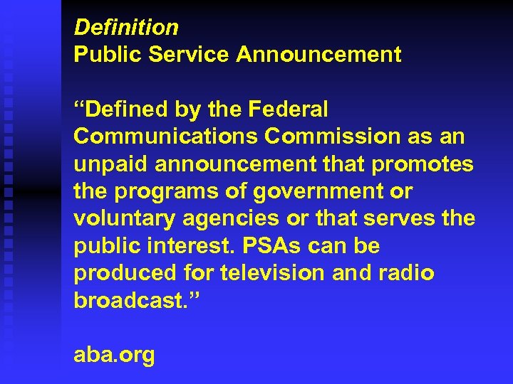 Definition Public Service Announcement “Defined by the Federal Communications Commission as an unpaid announcement