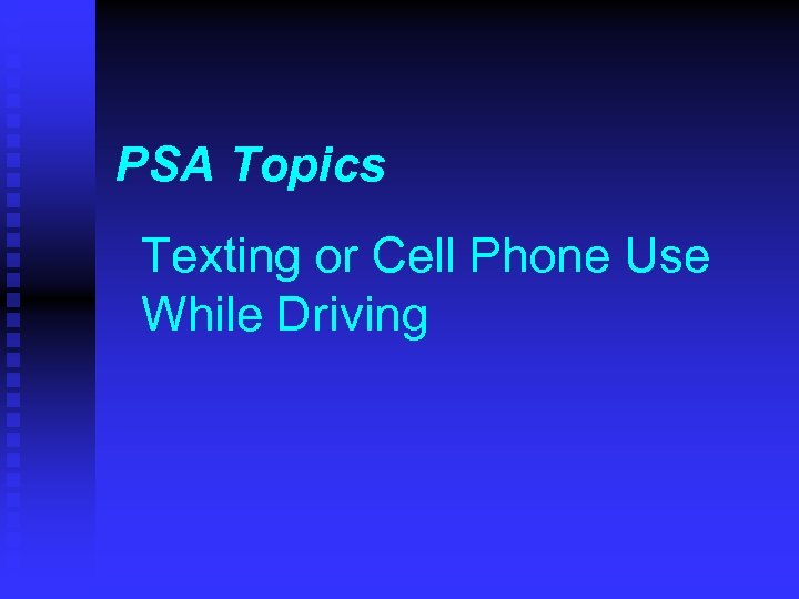 PSA Topics Texting or Cell Phone Use While Driving 