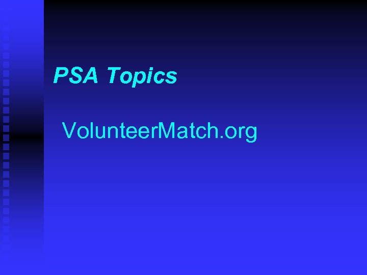 PSA Topics Volunteer. Match. org 