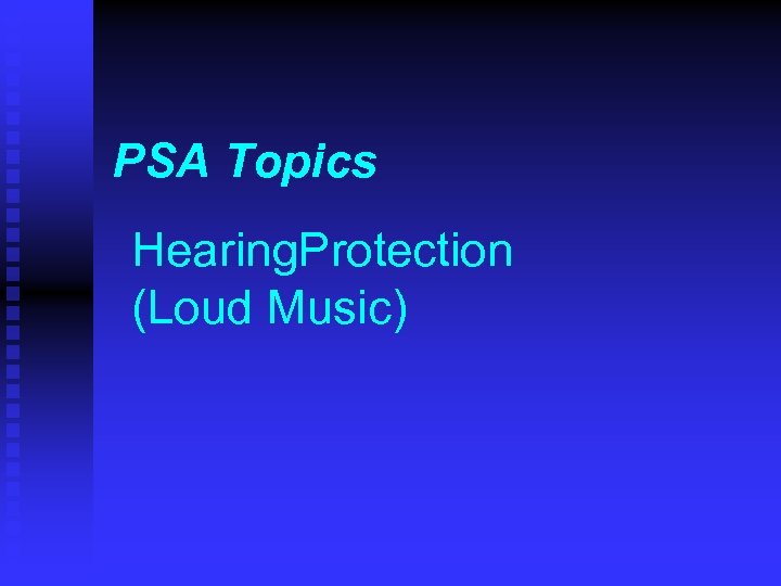 PSA Topics Hearing. Protection (Loud Music) 