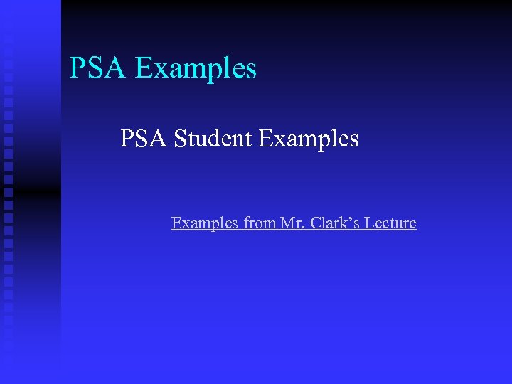 PSA Examples PSA Student Examples from Mr. Clark’s Lecture 