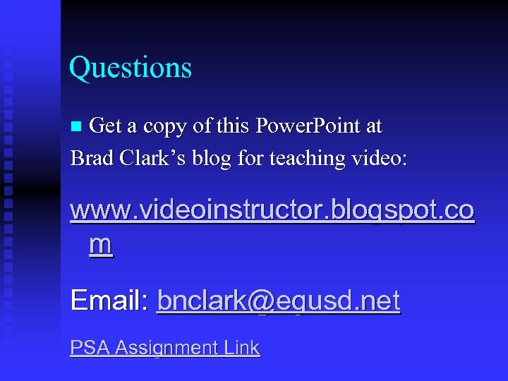 Questions Get a copy of this Power. Point at Brad Clark’s blog for teaching
