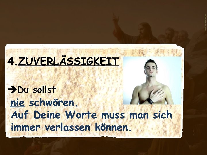 aboutpixel. de/Soproud©Broiler 4. ZUVERLÄSSIGKEIT èDu sollst nie schwören. Auf Deine Worte muss man sich