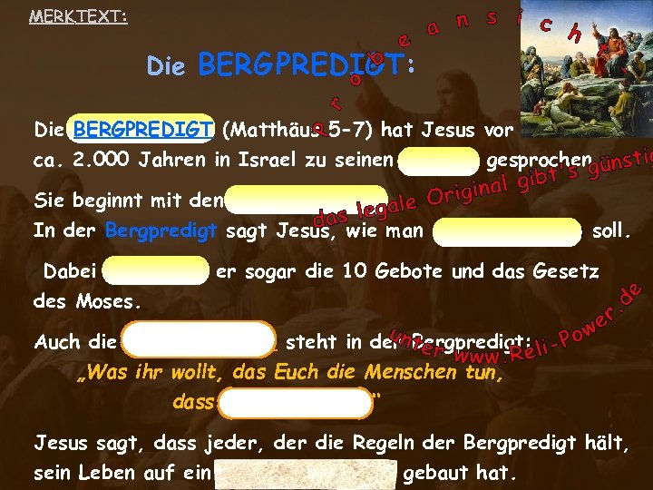 MERK TEXT: Die BERG PREDIGT: Die BERGPREDIGT (Matthäus 5 -7) hat Jesus vor ca.