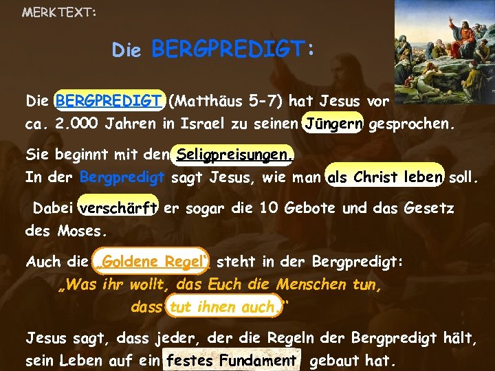 MERK TEXT: Die BERGPREDIGT: Die BERGPREDIGT (Matthäus 5 -7) hat Jesus vor ca. 2.