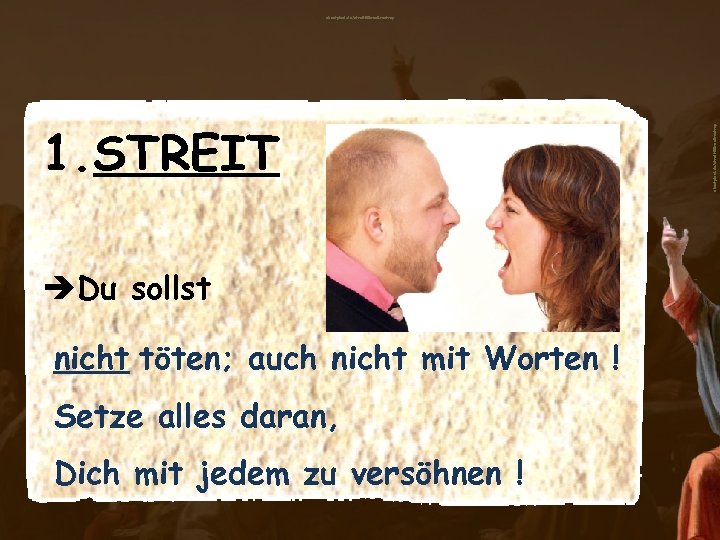 1. STREIT èDu sollst nicht töten; auch nicht mit Worten ! Setze alles daran,