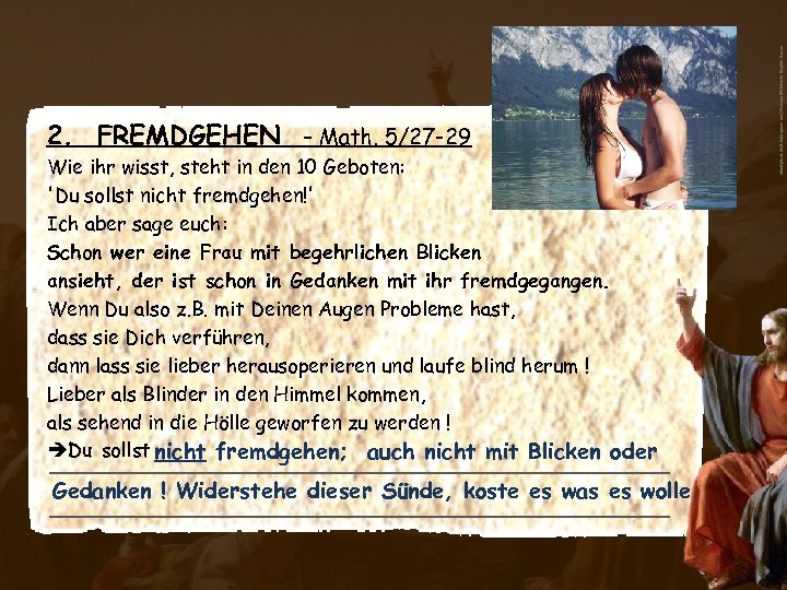 Wie ihr wisst, steht in den 10 Geboten: 'Du sollst nicht fremdgehen!' Ich aber