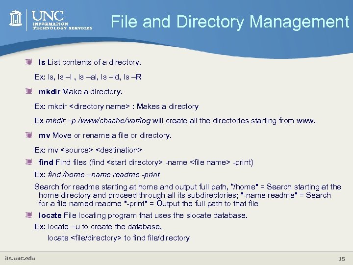 File and Directory Management ls List contents of a directory. Ex: ls, ls –l