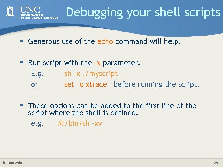 Debugging your shell scripts § Generous use of the echo command will help. §