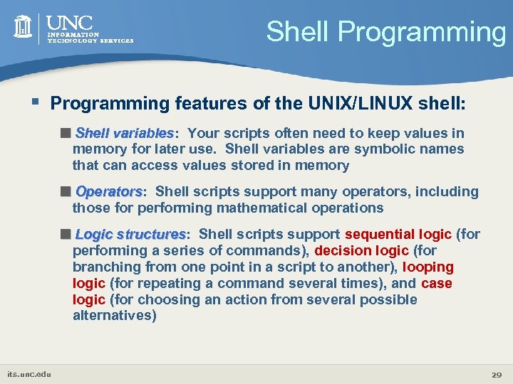 Shell Programming § Programming features of the UNIX/LINUX shell: <Shell variables: variables Your scripts