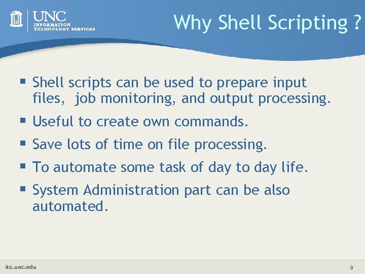 Why Shell Scripting ? § Shell scripts can be used to prepare input files,