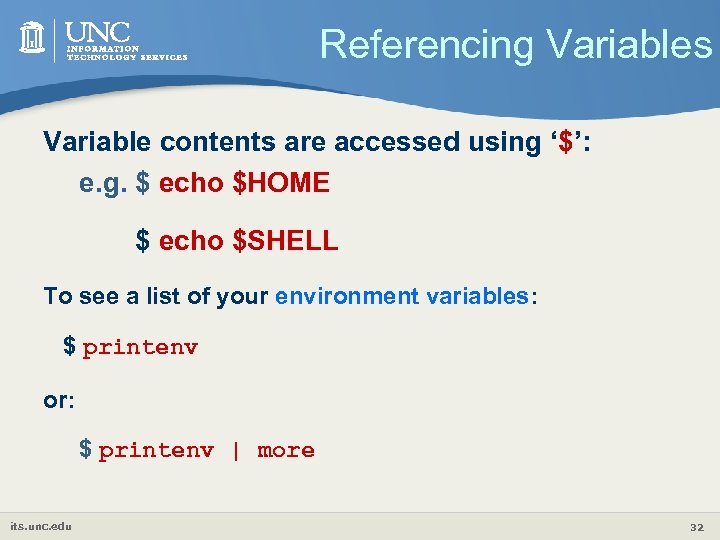 Referencing Variables Variable contents are accessed using ‘$’: e. g. $ echo $HOME $