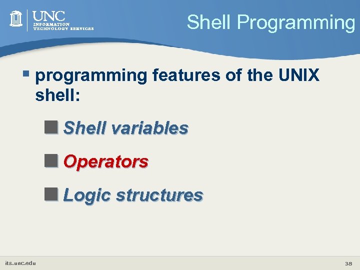 Shell Programming § programming features of the UNIX shell: <Shell variables <Operators <Logic structures