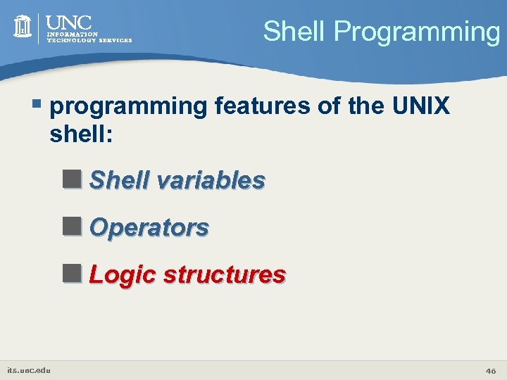 Shell Programming § programming features of the UNIX shell: <Shell variables <Operators <Logic structures