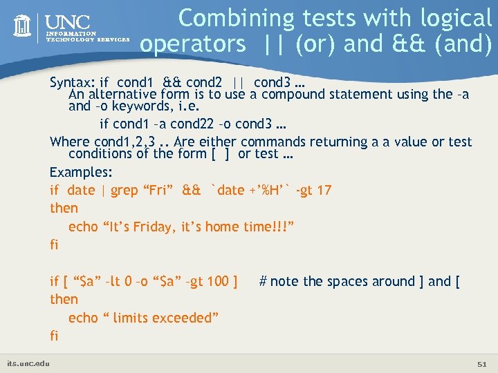 Combining tests with logical operators || (or) and && (and) Syntax: if cond 1