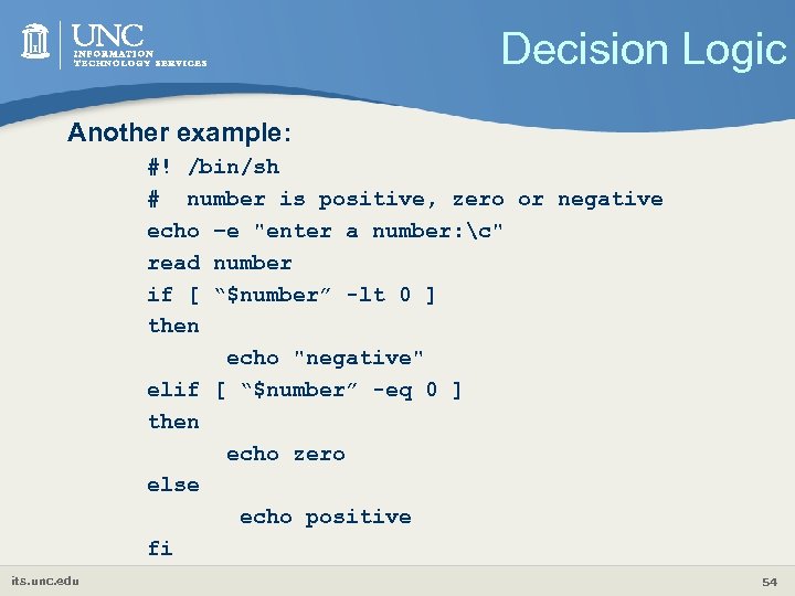 Decision Logic Another example: #! /bin/sh # number is positive, zero or negative echo