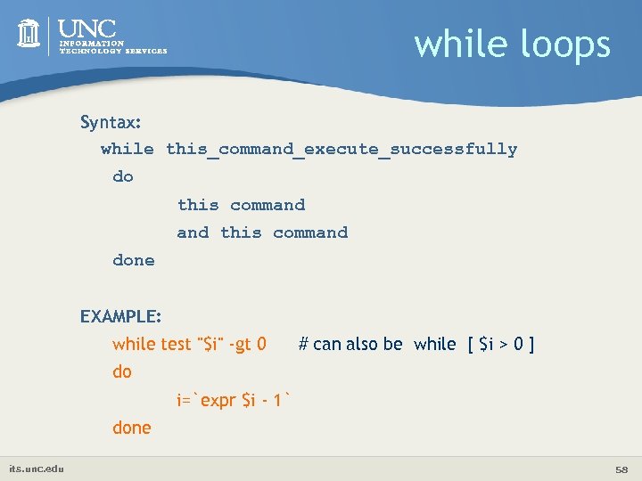 while loops Syntax: while this_command_execute_successfully do this command done EXAMPLE: while test "$i" -gt