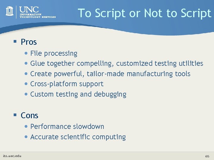 To Script or Not to Script § Pros • File processing • Glue together