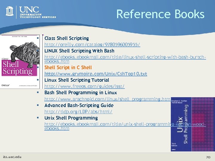 Reference Books § Class Shell Scripting § § § its. unc. edu http: //oreilly.