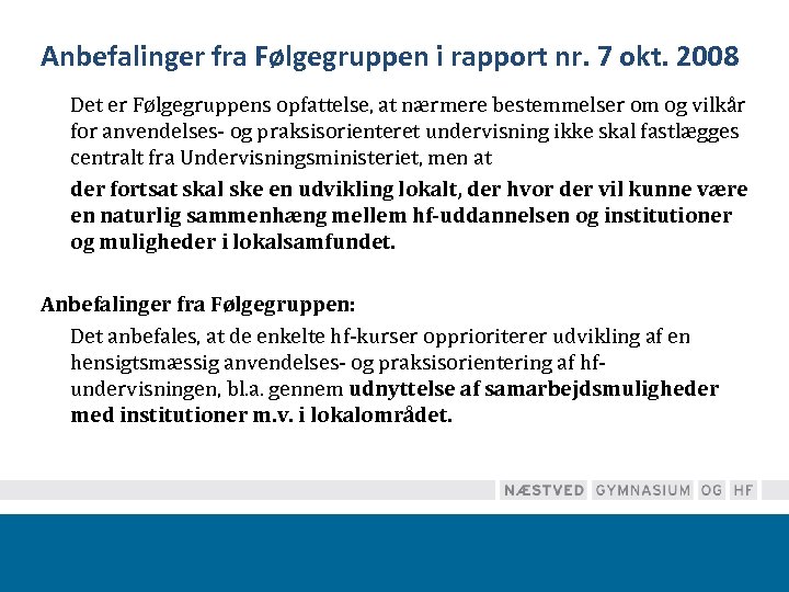 Anbefalinger fra Følgegruppen i rapport nr. 7 okt. 2008 Det er Følgegruppens opfattelse, at