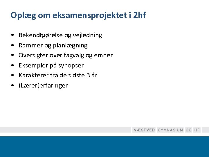 Oplæg om eksamensprojektet i 2 hf • • • Bekendtgørelse og vejledning Rammer og