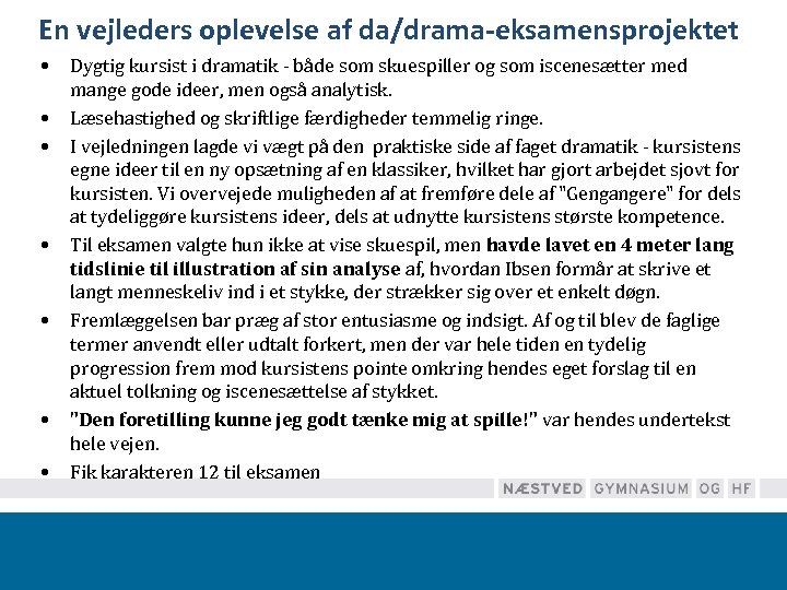 En vejleders oplevelse af da/drama-eksamensprojektet • • Dygtig kursist i dramatik - både som