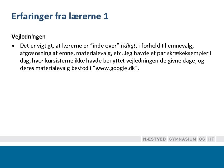 Erfaringer fra lærerne 1 Vejledningen • Det er vigtigt, at lærerne er ”inde over”