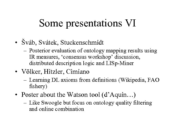 Some presentations VI • Šváb, Svátek, Stuckenschmidt – Posterior evaluation of ontology mapping results