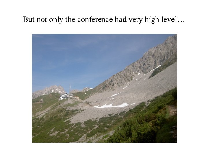 But not only the conference had very high level… 