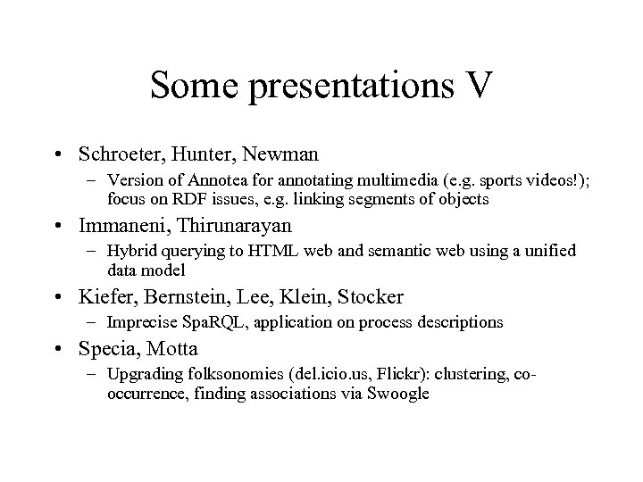 Some presentations V • Schroeter, Hunter, Newman – Version of Annotea for annotating multimedia