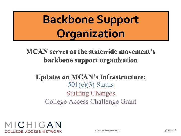 Backbone Support Organization 501(c)(3) Status Staffing Changes College Access Challenge Grant micollegeaccess. org 3/20/2018