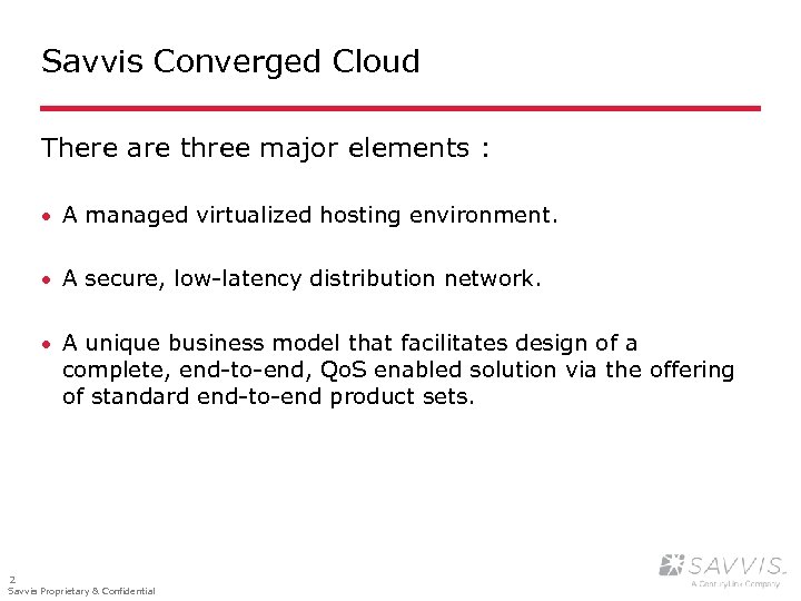 Savvis Converged Cloud There are three major elements : · A managed virtualized hosting