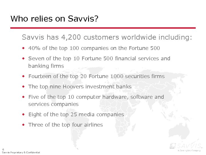 Who relies on Savvis? Savvis has 4, 200 customers worldwide including: • 40% of