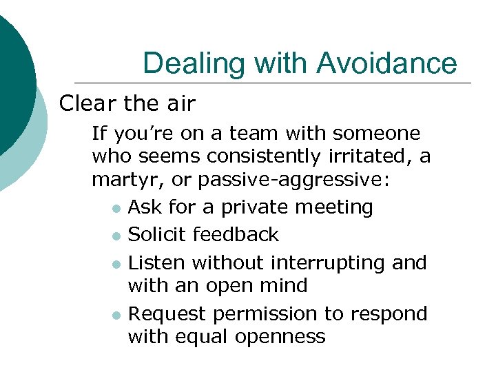 Dealing with Avoidance Clear the air If you’re on a team with someone who