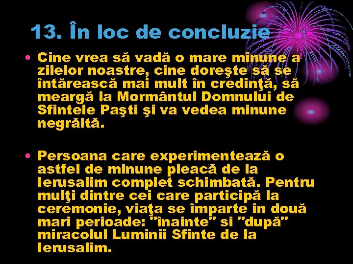 13. În loc de concluzie • Cine vrea să vadă o mare minune a