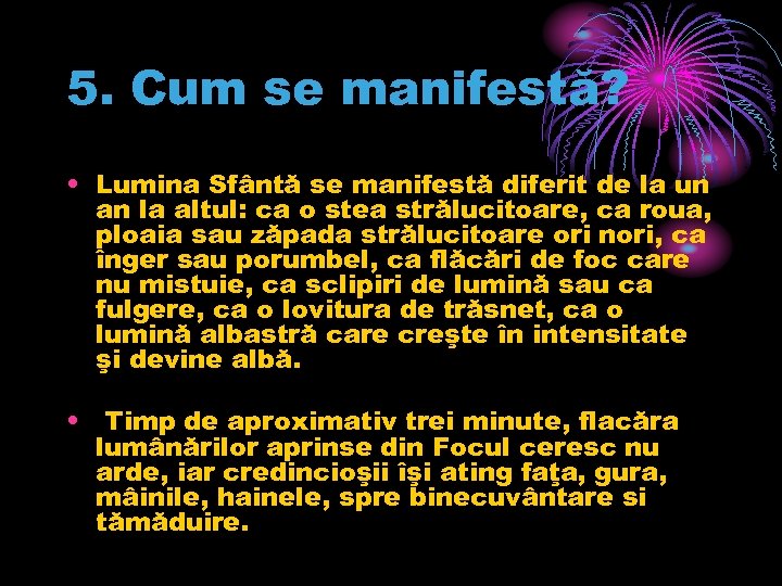 5. Cum se manifestă? • Lumina Sfântă se manifestă diferit de la un an