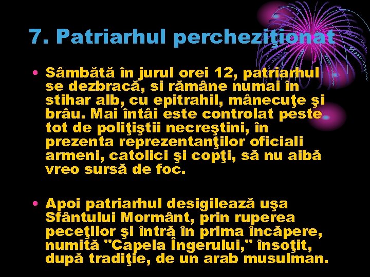 7. Patriarhul percheziţionat • Sâmbătă în jurul orei 12, patriarhul se dezbracă, si rămâne