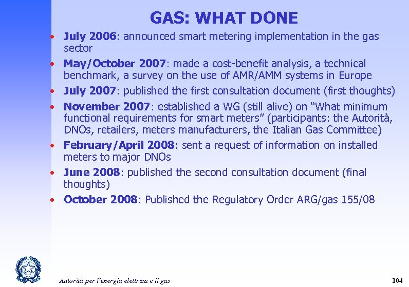 GAS: WHAT DONE • July 2006: announced smart metering implementation in the gas sector