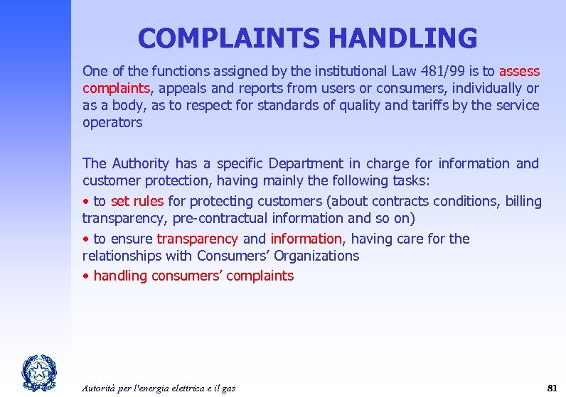 COMPLAINTS HANDLING One of the functions assigned by the institutional Law 481/99 is to